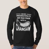 Never Underestimate An Old Man With A Chainsaw Arb Tシャツ (正面)