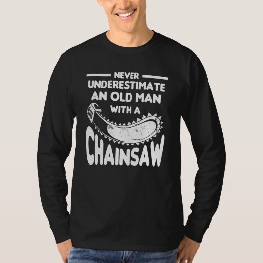Never Underestimate An Old Man With A Chainsaw Arb Tシャツ (正面)