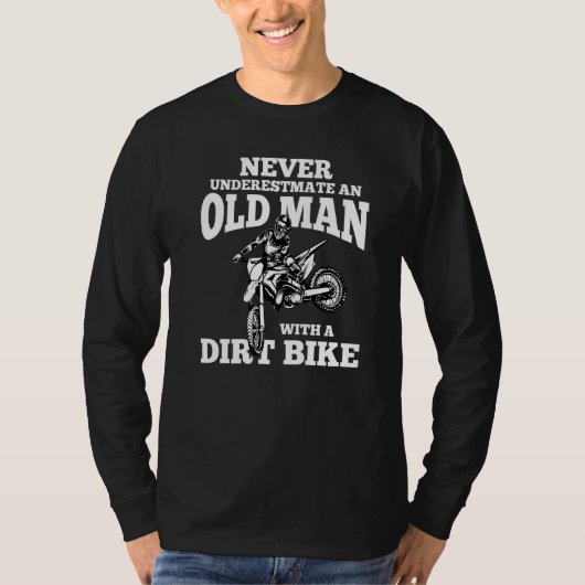 Never Underestimate an Old Man with a Dirt Bike Fu Tシャツ (正面)
