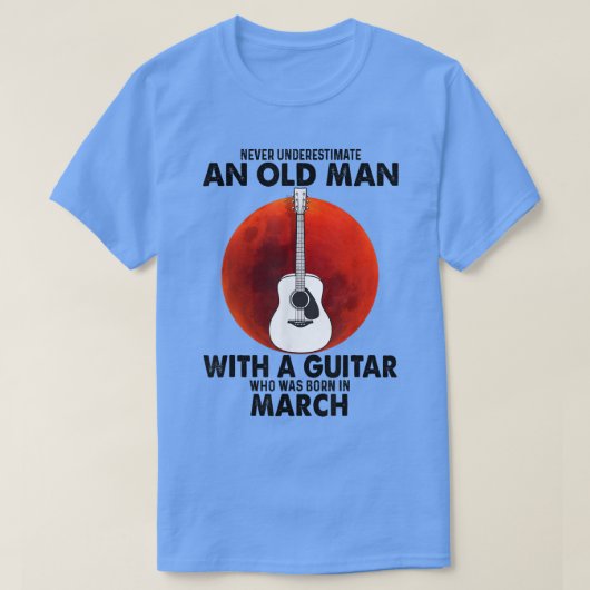 Never Underestimate An Old Man With A Guitar March Tシャツ (デザイン正面)