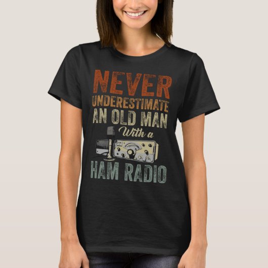 Never Underestimate An Old Man With A Ham Radio 1 Tシャツ (正面)