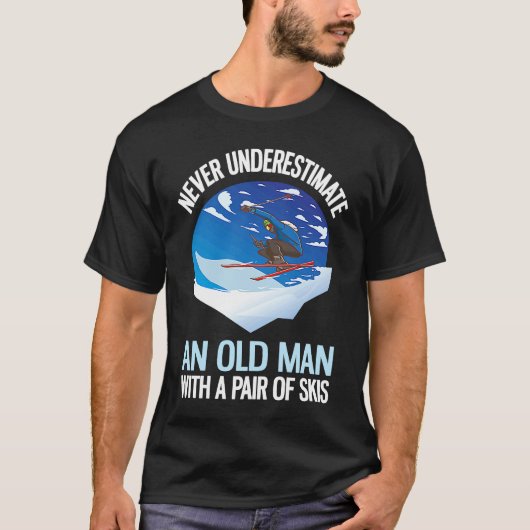 Never Underestimate An Old Man With A Pair Of Skis Tシャツ (正面)