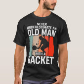 Never Underestimate An Old Man With A Racket Funny Tシャツ (正面)