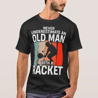 Never Underestimate An Old Man With A Racket Funny Tシャツ