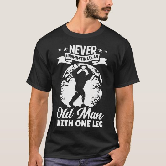 Never Underestimate An Old Man With One Leg Funny Tシャツ (正面)