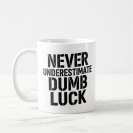 "Never Underestimate Dumb Luck" Saying コーヒーマグカップ
