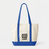 "Never Underestimate Dumb Luck" Saying トートバッグ (正面)