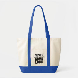 "Never Underestimate Dumb Luck" Saying トートバッグ