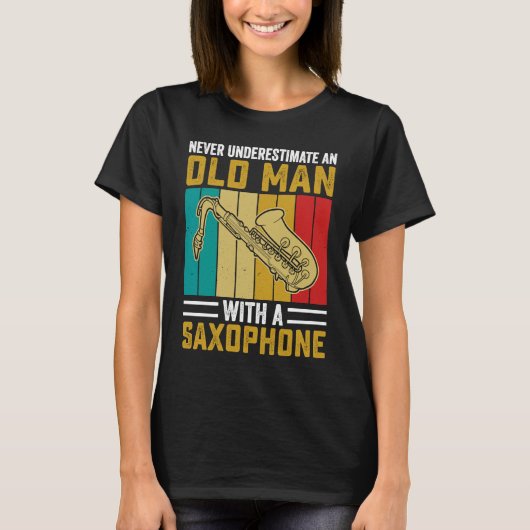 Never Underestimate Old Man Saxophone Player Music Tシャツ (正面)