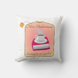 Never Underestimate Power of Tea and a Good Book クッション