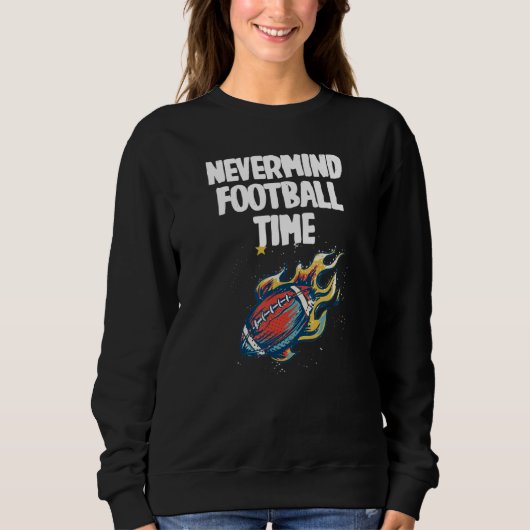 Nevermind its Football Time with cool Football スウェットシャツ (正面)