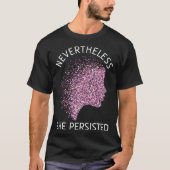 Nevertheless She Persisted Feminism Feminist Tシャツ (正面)