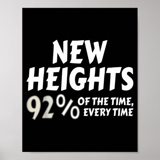 New Heights 92% Of The Time Every Time - Funny  ポスター (正面)