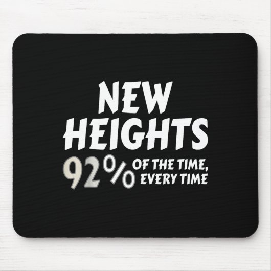 New Heights 92% Of The Time Every Time - Funny  マウスパッド (正面)