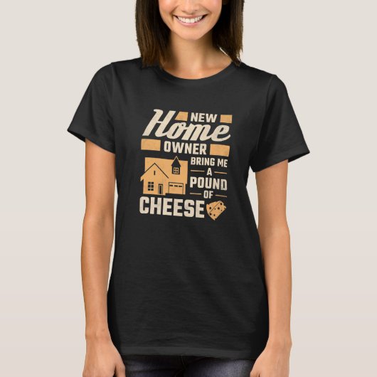 New Homeowner Bring Me A Pound Of Cheese Housewarm Tシャツ (正面)