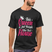 New Homeowner Homewarming This Queen Bought Her Fi Tシャツ (正面)