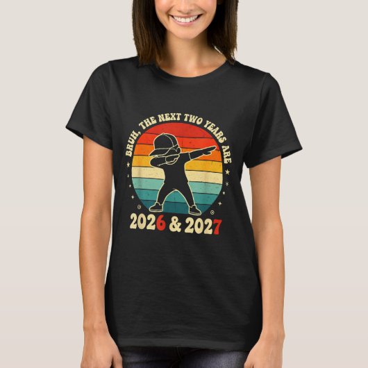 New Year 67 Kids Bruh The Next Two Years Are 2026  Tシャツ (正面)