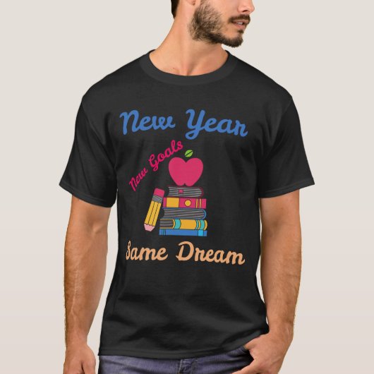 NEW YEAR NEW GOALS SAME DREAM BACK TO SCHOOL Tシャツ (正面)