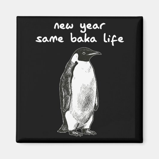 New Year Same Baka Life Humor Penguin Joke マグネット (正面)