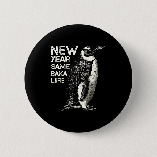 New Year Same Baka Life Penguin Joke Sarcastic Mem 缶バッジ (正面)