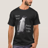 New Year Same Baka Life Penguin Joke  Tシャツ (正面)
