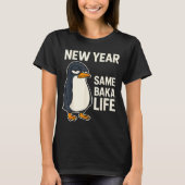 New Year Same Baka Life Penguin Joke Tシャツ (正面)