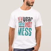 New Year Same Hot Mess Tシャツ (正面)