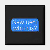 New Year Who Dis_ Phone Text New Years Funny  マグネット (正面)