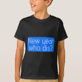 New Year Who Dis_ Phone Text New Years Funny Tシャツ (正面)