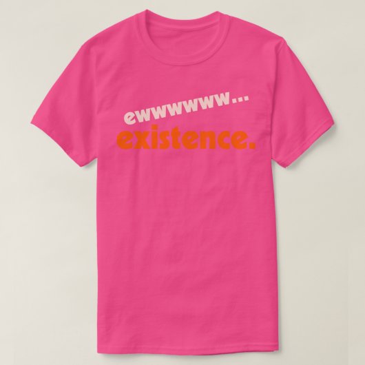 NewExistence私は私の人生のユーモアのデザインを嫌う Tシャツ (デザイン正面)