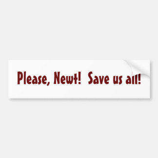 、Newt! 私達をすべて救って下さい! -バンパーステッカー バンパーステッカー