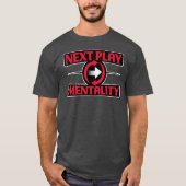 Next Play Mentality Mindset Motivational Quote Tシャツ (正面)