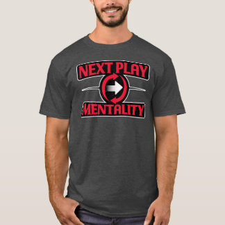 Next Play Mentality Mindset Motivational Quote Tシャツ