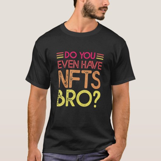 Nfts Broを持ってる? Tシャツ (正面)