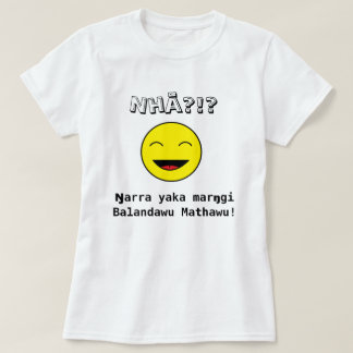 Nhäか。!か。 Ŋarraのyakaのmarŋgi Balandawu Mathawu! Tシャツ