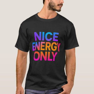 Nice Energy Only – Positive Vibes Motivational  Tシャツ