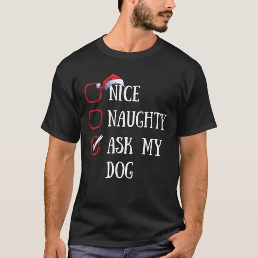 Nice Naughty Ask My Dog Christmas List Xmas Santa  Tシャツ (正面)