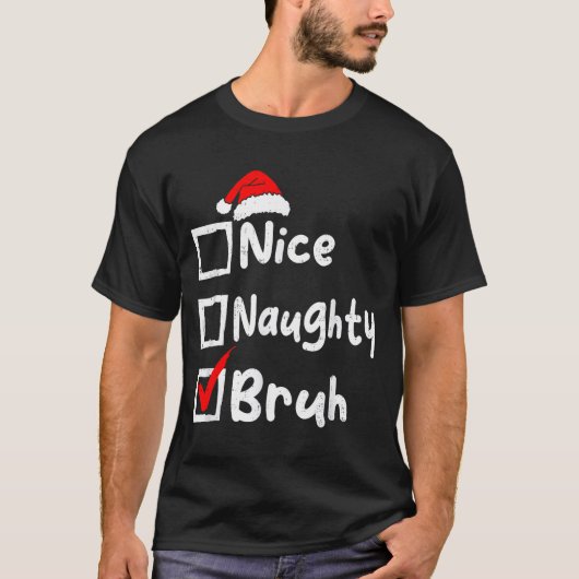 Nice Naughty Bruh Boys Funny Christmas List Family Tシャツ (正面)