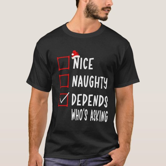 Nice Naughty Depends Who's Asking Christmas List S Tシャツ (正面)