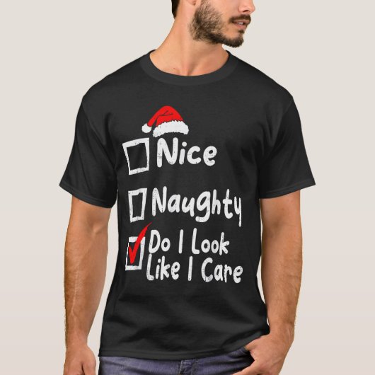 Nice Naughty Do I Look Like I Care Funny Christmas Tシャツ (正面)