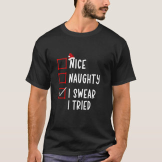 Nice Naughty I Swear I Tried Funny Christmas List  Tシャツ