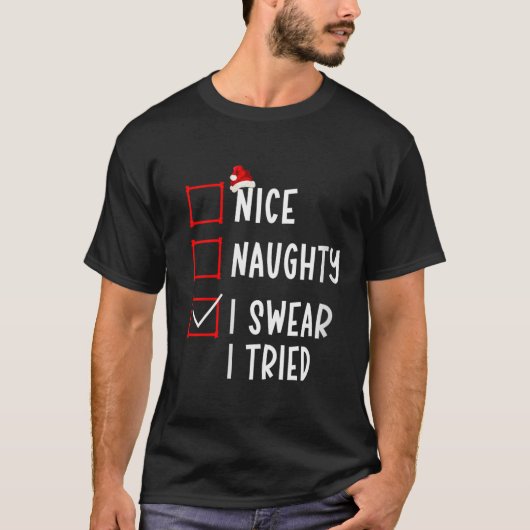 Nice Naughty I Swear I Tried Funny Christmas List Tシャツ (正面)