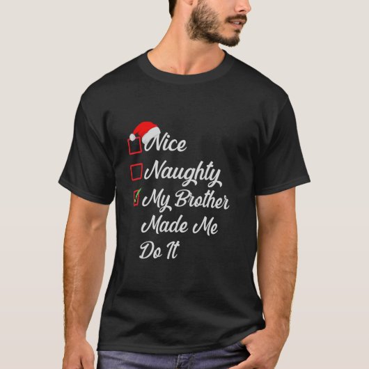 Nice Naughty My Brother Made Me Do It Christmas Li Tシャツ (正面)