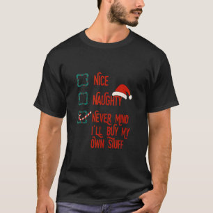 Nice Naughty Never Mind I ll Buy My Own Stuff Chri Tシャツ