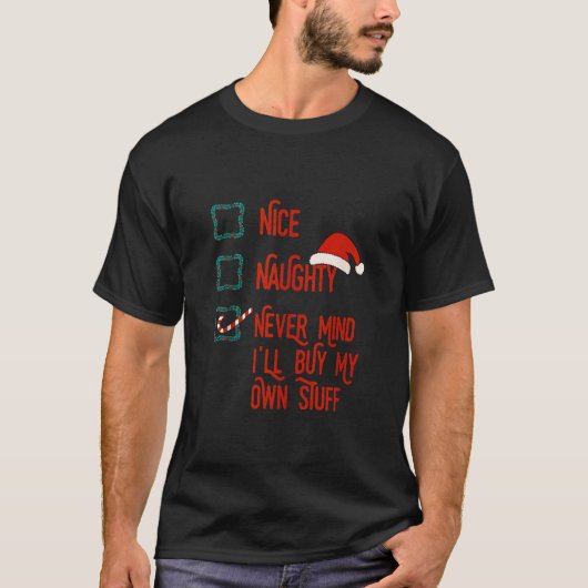 Nice Naughty Never Mind I ll Buy My Own Stuff Chri Tシャツ (正面)