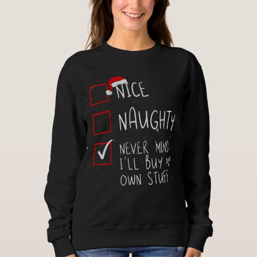 Nice Naughty Never Mind I'll Buy My Own Stuff Chri スウェットシャツ (正面)