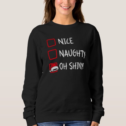 Nice Naughty Oh Shiney Christmas List Humor Xmas スウェットシャツ (正面)
