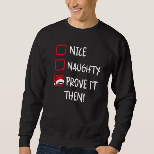 Nice Naughty Prove It  Santa Christmas List X mas  スウェットシャツ (正面)