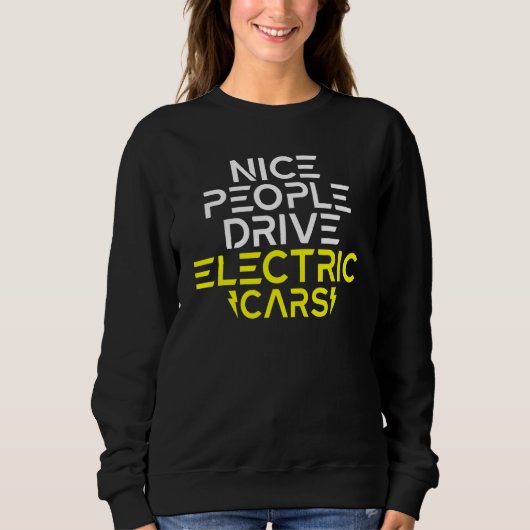 Nice People drive Electric Cars EV Electric Vehicl スウェットシャツ (正面)