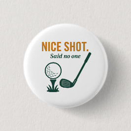 Nice Shot. Said No One – Golf Rage Collection 缶バッジ